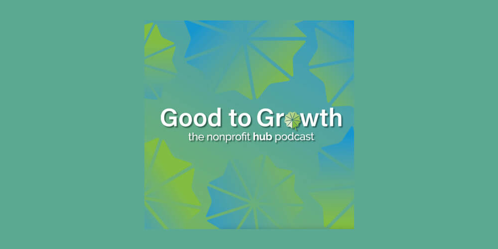 Nonprofit podcasts: Good to Growth